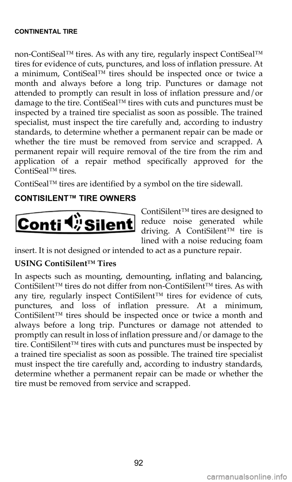 DODGE DURANGO 2021  Vehicle Warranty CONTINENTAL TIRE   
92
non-ContiSeal™ tires. As with any tire, regularly inspect ContiSeal™  
tires for evidence of cuts, punctures, and loss of inflation pressure. At  
a  minimum,  ContiSeal™ 