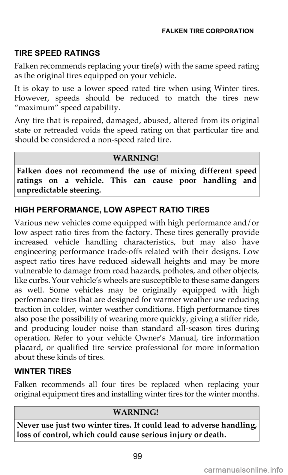 DODGE DURANGO 2021 Vehicle Warranty FALKEN TIRE CORPORATION
99
TIRE SPEED RATINGS
Falken recommends replacing your tire(s) with the same speed rating
as
the original tires equipped on your vehicle.
It is okay to use a lower DODGE DURANGO 2021 Vehicle Warranty FALKEN TIRE CORPORATION
99
TIRE SPEED RATINGS
Falken recommends replacing your tire(s) with the same speed rating
as
the original tires equipped on your vehicle.
It is okay to use a lower
