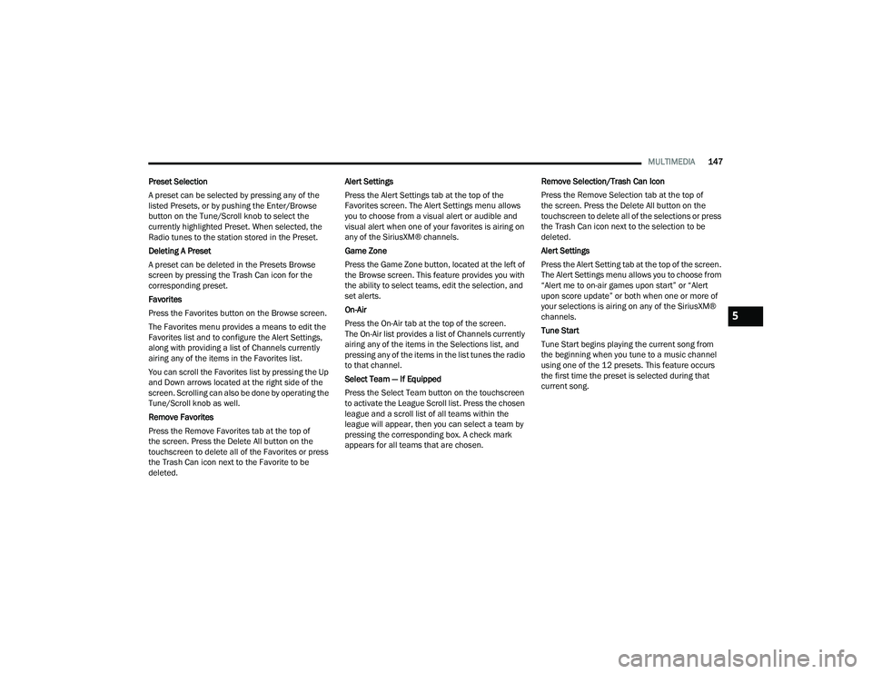 DODGE CHARGER 2021  Owners Manual 
MULTIMEDIA147
Preset Selection
A preset can be selected by pressing any of the 
listed Presets, or by pushing the Enter/Browse 
button on the Tune/Scroll knob to select the 
currently highlighted Pre
