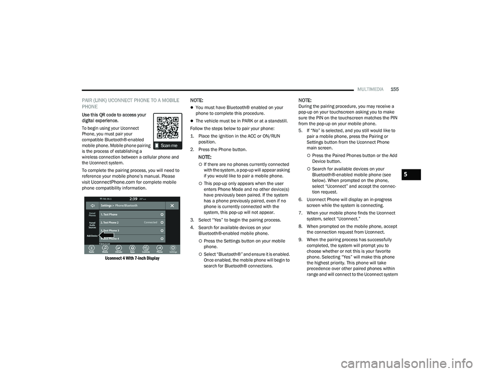 DODGE CHARGER 2021  Owners Manual 
MULTIMEDIA155
PAIR (LINK) UCONNECT PHONE TO A MOBILE 
PHONE
Use this QR code to access your 
digital experience.

To begin using your Uconnect 
Phone, you must pair your 
compatible Bluetooth®-enabl
