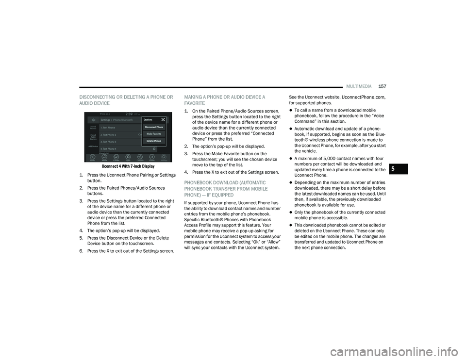 DODGE CHARGER 2021  Owners Manual 
MULTIMEDIA157
DISCONNECTING OR DELETING A PHONE OR 
AUDIO DEVICE 

Uconnect 4 With 7-inch Display

1. Press the Uconnect Phone Pairing or Settings  button.

2. Press the Paired Phones/Audio Sources  