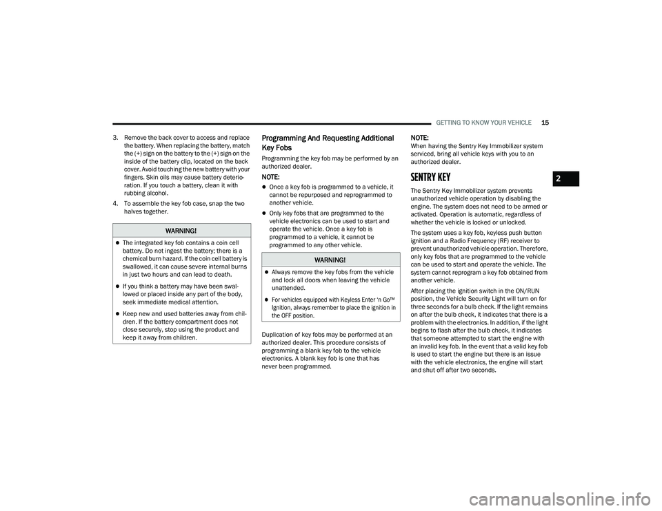 DODGE CHARGER 2021  Owners Manual 
GETTING TO KNOW YOUR VEHICLE15
3. Remove the back cover to access and replace  the battery. When replacing the battery, match 
the (+) sign on the battery to the (+) sign on the 
inside of the batter