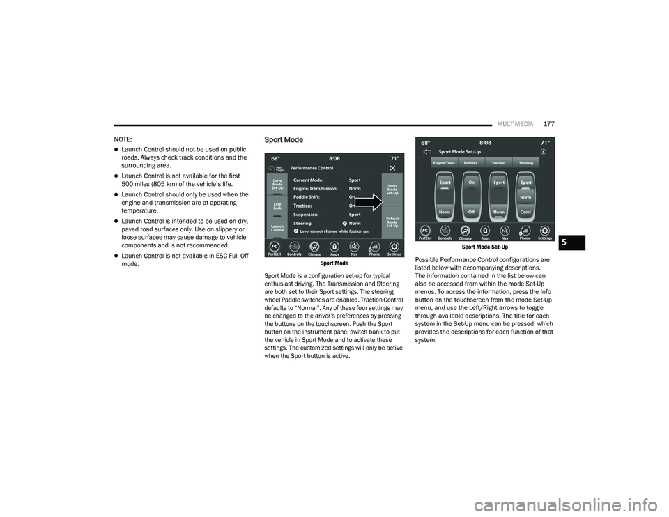DODGE CHARGER 2021 Owners Manual
MULTIMEDIA177
NOTE:
Launch Control should not be used on public
roads. Always check track conditions and the
surrounding area.
Launch Control is not available for the first
500 miles (805 km DODGE CHARGER 2021 Owners Manual
MULTIMEDIA177
NOTE:
Launch Control should not be used on public
roads. Always check track conditions and the
surrounding area.
Launch Control is not available for the first
500 miles (805 km