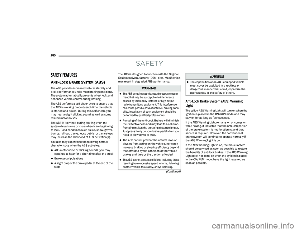 DODGE CHARGER 2021  Owners Manual 
180  (Continued)
SAFETY
SAFETY FEATURES
ANTI-LOCK BRAKE SYSTEM (ABS) 
The ABS provides increased vehicle stability and 
brake performance under most braking conditions. 
The system automatically prev