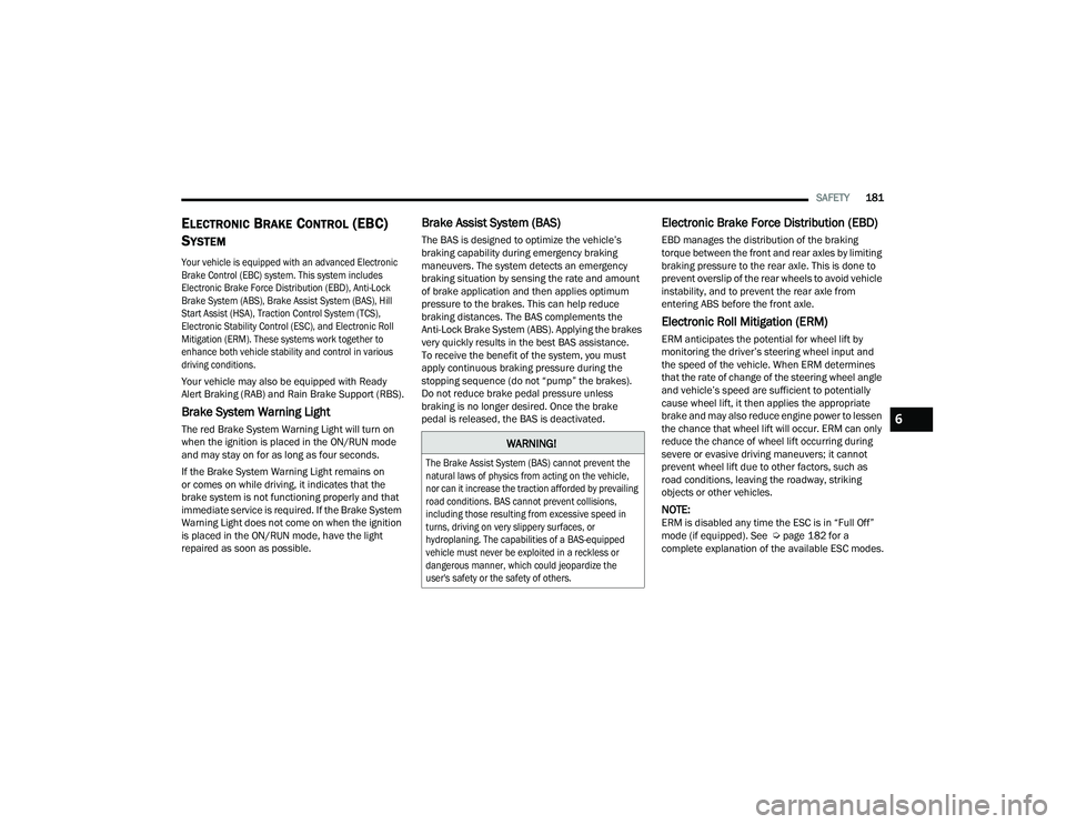 DODGE CHARGER 2021  Owners Manual 
SAFETY181
ELECTRONIC BRAKE CONTROL (EBC) 
S
YSTEM  

Your vehicle is equipped with an advanced Electronic 
Brake Control (EBC) system. This system includes 
Electronic Brake Force Distribution (EBD),