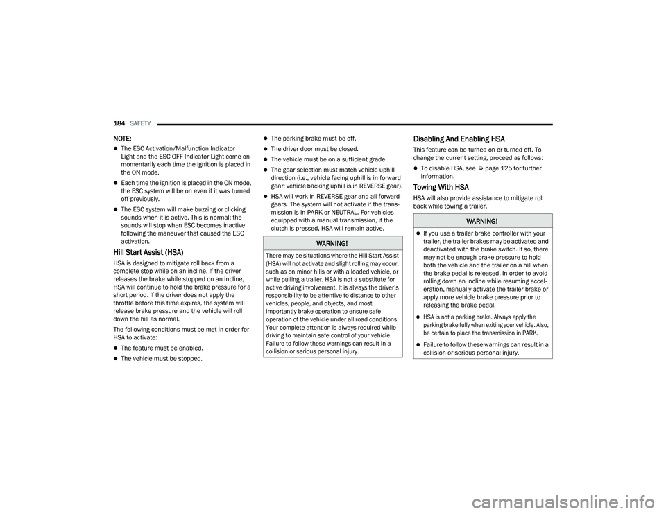 DODGE CHARGER 2021  Owners Manual 
184SAFETY  
NOTE:
The ESC Activation/Malfunction Indicator 
Light and the ESC OFF Indicator Light come on 
momentarily each time the ignition is placed in 
the ON mode.
Each time the ignition i