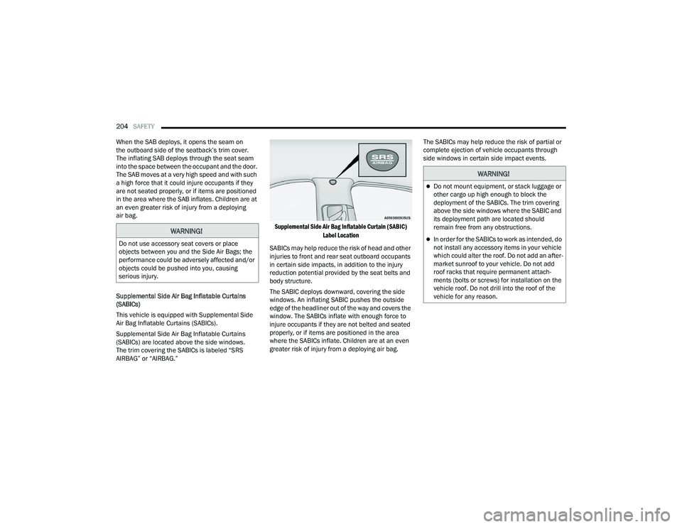 DODGE CHARGER 2021 Owners Manual
204SAFETY
When the SAB deploys, it opens the seam on
the outboard side of the seatback’s trim cover.
The inflating SAB deploys through the seat seam
into the space between the occupant and the DODGE CHARGER 2021 Owners Manual
204SAFETY
When the SAB deploys, it opens the seam on
the outboard side of the seatback’s trim cover.
The inflating SAB deploys through the seat seam
into the space between the occupant and the