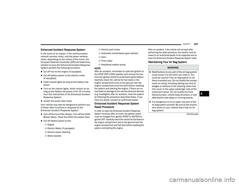 DODGE CHARGER 2021 Owners Manual
SAFETY207
(Continued)
Enhanced Accident Response System
In the event of an impact, if the communication
network remains intact, and the power remains
intact, depending on the nature of the event, DODGE CHARGER 2021 Owners Manual
SAFETY207
(Continued)
Enhanced Accident Response System
In the event of an impact, if the communication
network remains intact, and the power remains
intact, depending on the nature of the event,