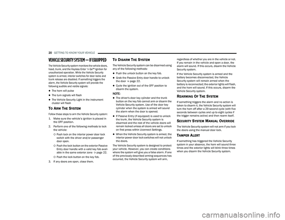 DODGE CHARGER 2021 Owners Manual
20GETTING TO KNOW YOUR VEHICLE
VEHICLE SECURITY SYSTEM — IF EQUIPPED
The Vehicle Security system monitors the vehicle doors,
hood, trunk, and the Keyless Enter ‘n Go™ Ignition for
unaut DODGE CHARGER 2021 Owners Manual
20GETTING TO KNOW YOUR VEHICLE
VEHICLE SECURITY SYSTEM — IF EQUIPPED
The Vehicle Security system monitors the vehicle doors,
hood, trunk, and the Keyless Enter ‘n Go™ Ignition for
unaut