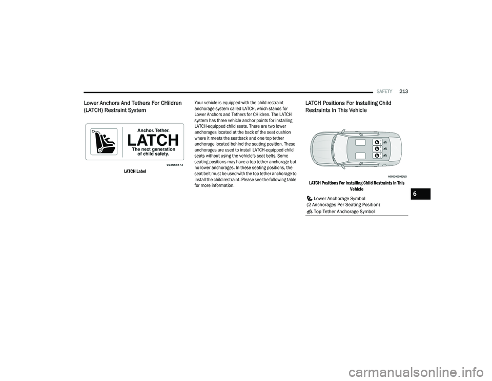 DODGE CHARGER 2021  Owners Manual 
SAFETY213
Lower Anchors And Tethers For CHildren 
(LATCH) Restraint System 

LATCH Label
 Your vehicle is equipped with the child restraint 
anchorage system called LATCH, which stands for 
Lower Anc