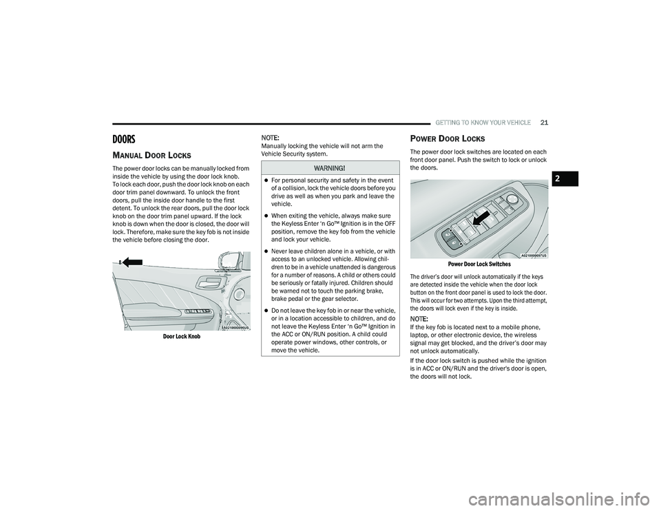 DODGE CHARGER 2021 Owners Manual
GETTING TO KNOW YOUR VEHICLE21
DOORS
MANUAL DOOR LOCKS
The power door locks can be manually locked from
inside the vehicle by using the door lock knob.
To lock each door, push the door lock knob o DODGE CHARGER 2021 Owners Manual
GETTING TO KNOW YOUR VEHICLE21
DOORS
MANUAL DOOR LOCKS
The power door locks can be manually locked from
inside the vehicle by using the door lock knob.
To lock each door, push the door lock knob o