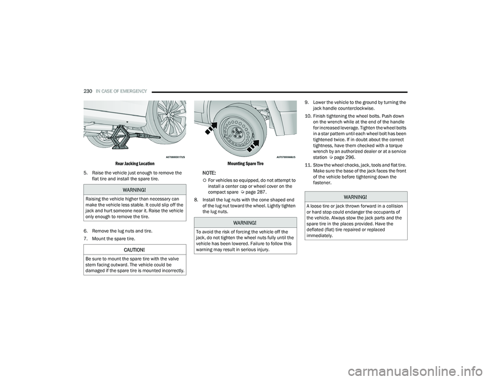 DODGE CHARGER 2021  Owners Manual 
230IN CASE OF EMERGENCY  

Rear Jacking Location

5. Raise the vehicle just enough to remove the  flat tire and install the spare tire.
6. Remove the lug nuts and tire.
7. Mount the spare tire.
 Moun