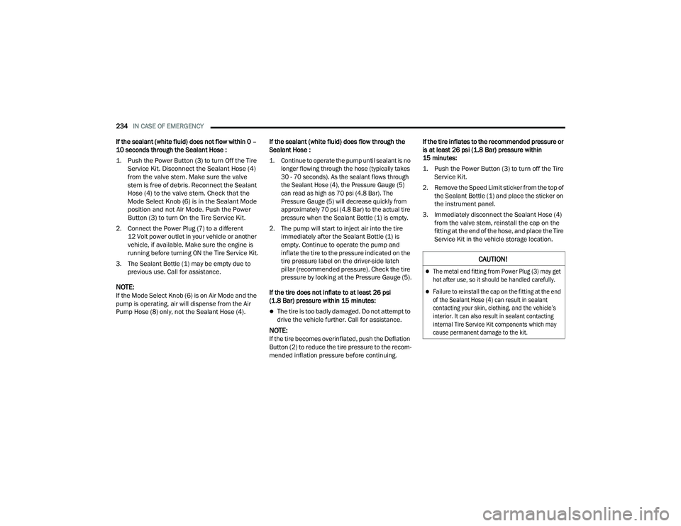 DODGE CHARGER 2021  Owners Manual 
234IN CASE OF EMERGENCY  
If the sealant (white fluid) does not flow within 0 – 
10 seconds through the Sealant Hose :

1. Push the Power Button (3) to turn Off the Tire  Service Kit. Disconnect th