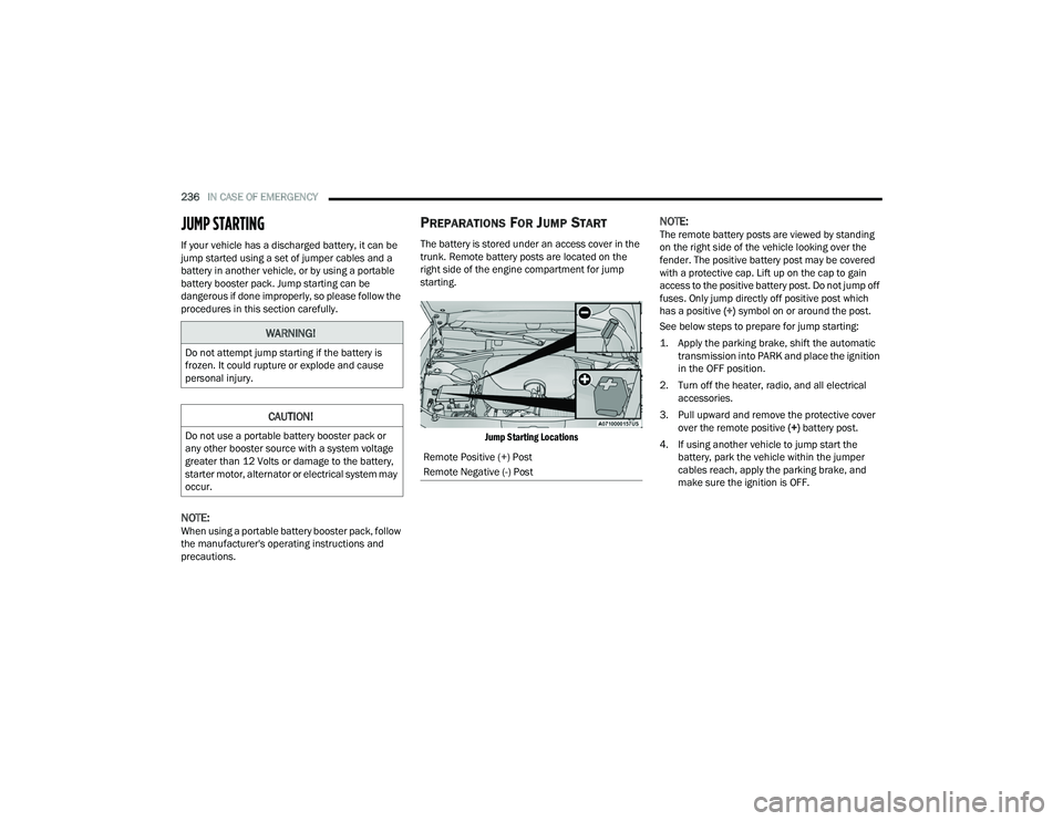 DODGE CHARGER 2021  Owners Manual 
236IN CASE OF EMERGENCY  
JUMP STARTING 
If your vehicle has a discharged battery, it can be 
jump started using a set of jumper cables and a 
battery in another vehicle, or by using a portable 
batt