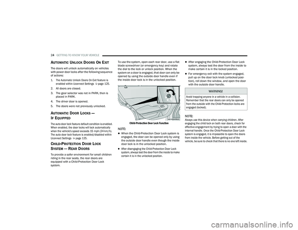 DODGE CHARGER 2021 Owners Manual
24GETTING TO KNOW YOUR VEHICLE
AUTOMATIC UNLOCK DOORS ON EXIT
The doors will unlock automatically on vehicles
with power door locks after the following sequence
of actions:
1. The Automatic Un DODGE CHARGER 2021 Owners Manual
24GETTING TO KNOW YOUR VEHICLE
AUTOMATIC UNLOCK DOORS ON EXIT
The doors will unlock automatically on vehicles
with power door locks after the following sequence
of actions:
1. The Automatic Un