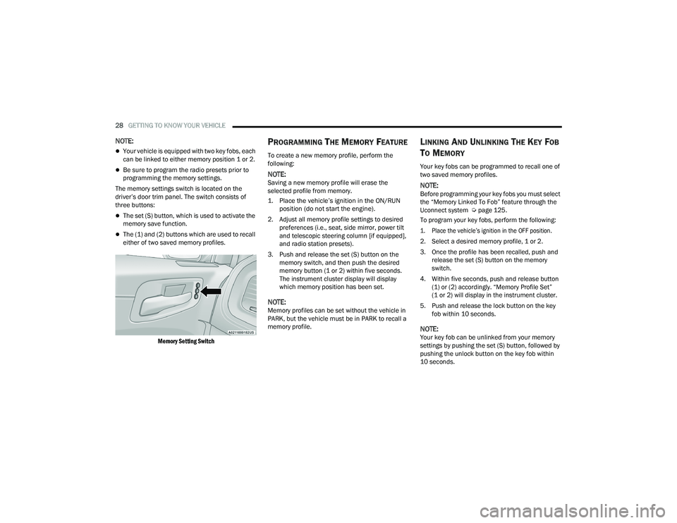 DODGE CHARGER 2021  Owners Manual 
28GETTING TO KNOW YOUR VEHICLE  
NOTE:
Your vehicle is equipped with two key fobs, each 
can be linked to either memory position 1 or 2.
Be sure to program the radio presets prior to 
programmi