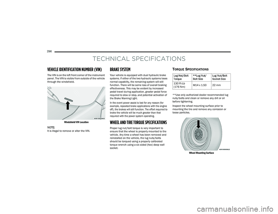 DODGE CHARGER 2021 Owners Manual
296
TECHNICAL SPECIFICATIONS
VEHICLE IDENTIFICATION NUMBER (VIN)
The VIN is on the left front corner of the instrument
panel. The VIN is visible from outside of the vehicle
through the windshield DODGE CHARGER 2021 Owners Manual
296
TECHNICAL SPECIFICATIONS
VEHICLE IDENTIFICATION NUMBER (VIN)
The VIN is on the left front corner of the instrument
panel. The VIN is visible from outside of the vehicle
through the windshield