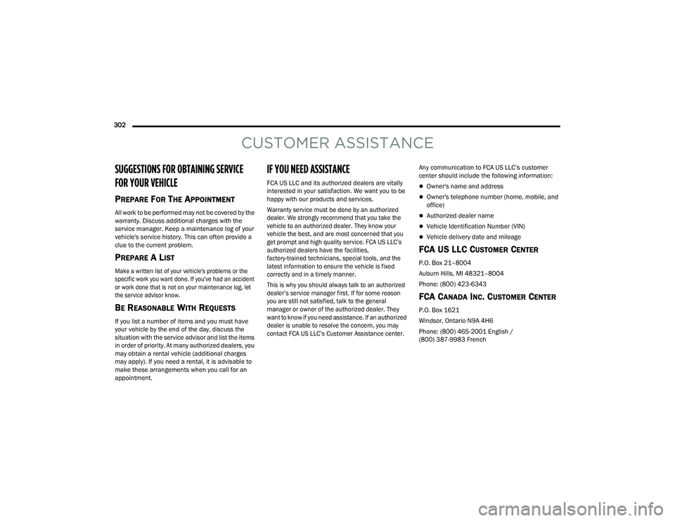DODGE CHARGER 2021  Owners Manual 
302  
CUSTOMER ASSISTANCE
SUGGESTIONS FOR OBTAINING SERVICE 
FOR YOUR VEHICLE 
PREPARE FOR THE APPOINTMENT
All work to be performed may not be covered by the 
warranty. Discuss additional charges wit