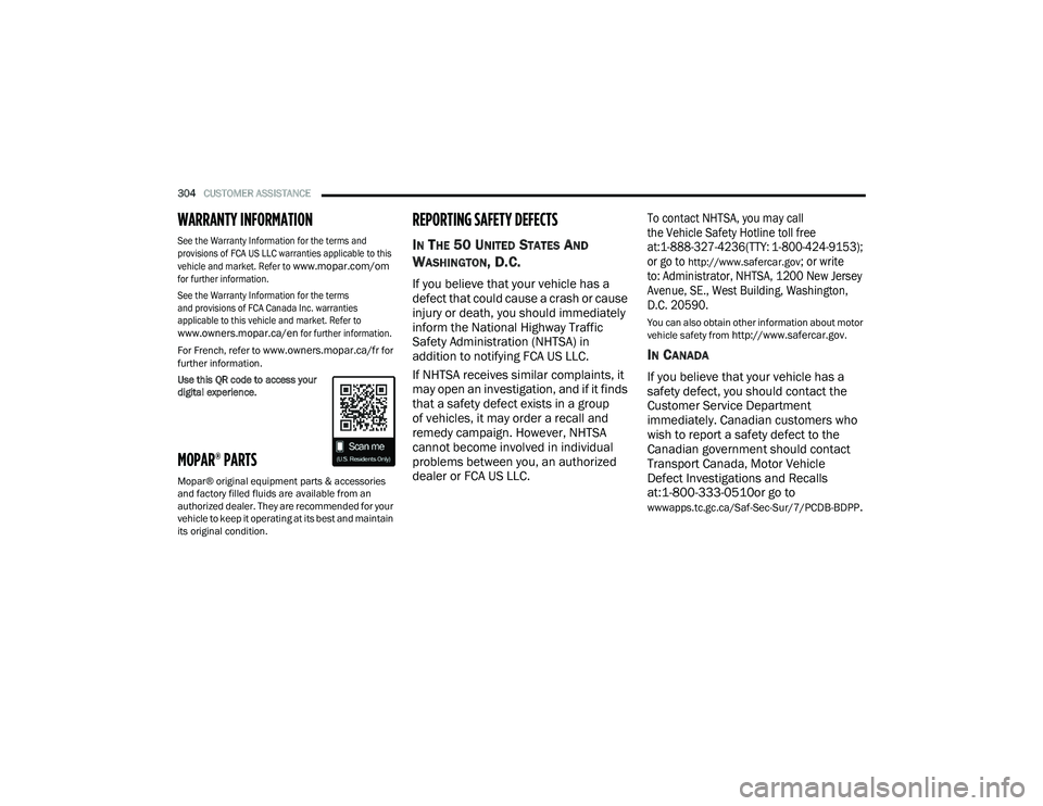 DODGE CHARGER 2021  Owners Manual 
304CUSTOMER ASSISTANCE  
WARRANTY INFORMATION

See the Warranty Information for the terms and 
provisions of FCA US LLC warranties applicable to this 
vehicle and market. Refer to 

www.mopar.com/om
