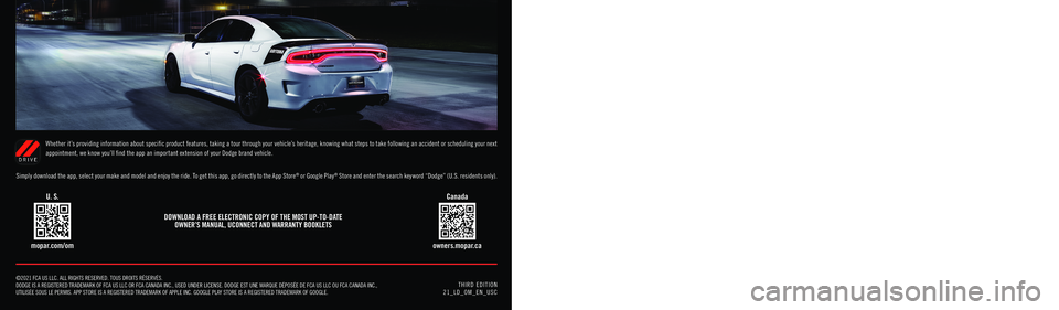 DODGE CHARGER 2021 Owners Manual THIRD EDITION 21_LD_OM_EN_USC
©2021 FCA US LLC. ALL RIGHTS RESERVED. TOUS DROITS RÉSERVÉS. DODGE IS A REGISTERED TRADEMARK OF FCA US LLC OR FCA CANADA INC., USED U\
NDER LICENSE. DODGE EST UNE DODGE CHARGER 2021 Owners Manual THIRD EDITION 21_LD_OM_EN_USC
©2021 FCA US LLC. ALL RIGHTS RESERVED. TOUS DROITS RÉSERVÉS. DODGE IS A REGISTERED TRADEMARK OF FCA US LLC OR FCA CANADA INC., USED U\
NDER LICENSE. DODGE EST UNE