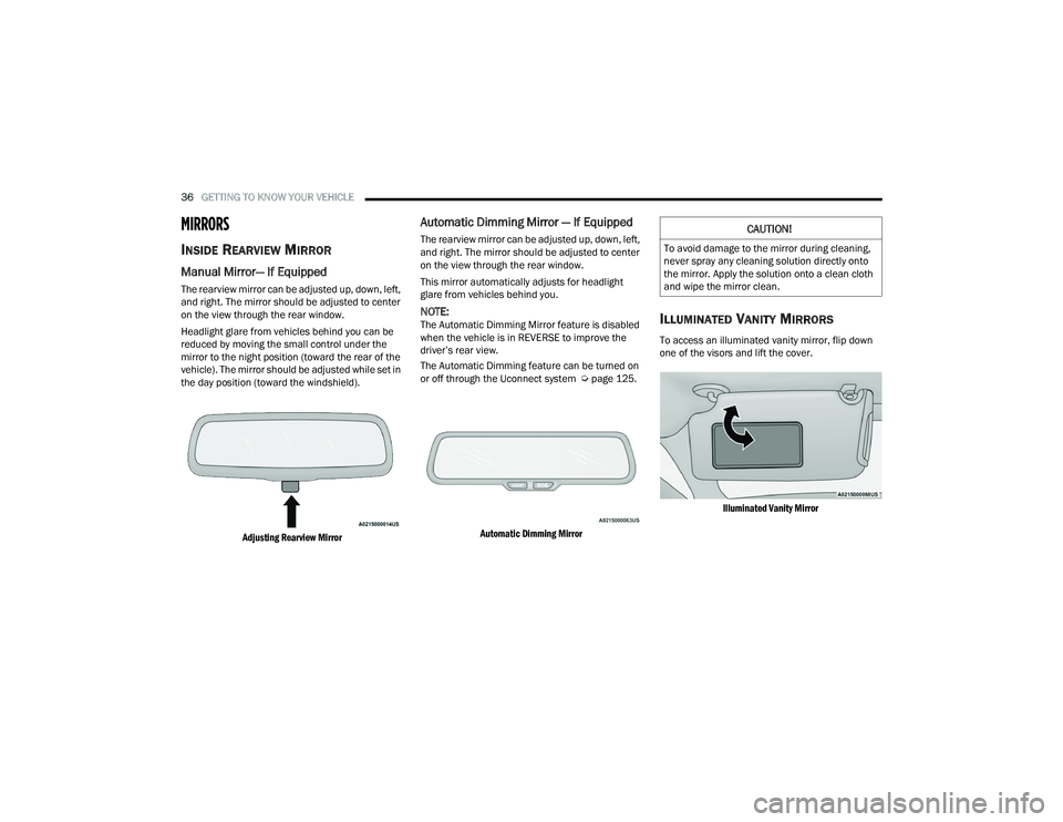 DODGE CHARGER 2021 Owners Guide
36GETTING TO KNOW YOUR VEHICLE
MIRRORS
INSIDE REARVIEW MIRROR
Manual Mirror— If Equipped
The rearview mirror can be adjusted up, down, left,
and right. The mirror should be adjusted to center
DODGE CHARGER 2021 Owners Guide
36GETTING TO KNOW YOUR VEHICLE
MIRRORS
INSIDE REARVIEW MIRROR
Manual Mirror— If Equipped
The rearview mirror can be adjusted up, down, left,
and right. The mirror should be adjusted to center