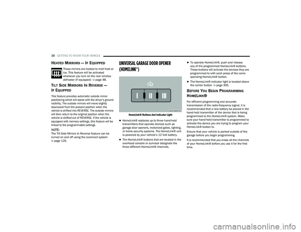 DODGE CHARGER 2021 Owners Guide
38GETTING TO KNOW YOUR VEHICLE
HEATED MIRRORS — IF EQUIPPED
These mirrors are heated to melt frost or
ice. This feature will be activated
whenever you turn on the rear window
defroster (if e DODGE CHARGER 2021 Owners Guide
38GETTING TO KNOW YOUR VEHICLE
HEATED MIRRORS — IF EQUIPPED
These mirrors are heated to melt frost or
ice. This feature will be activated
whenever you turn on the rear window
defroster (if e