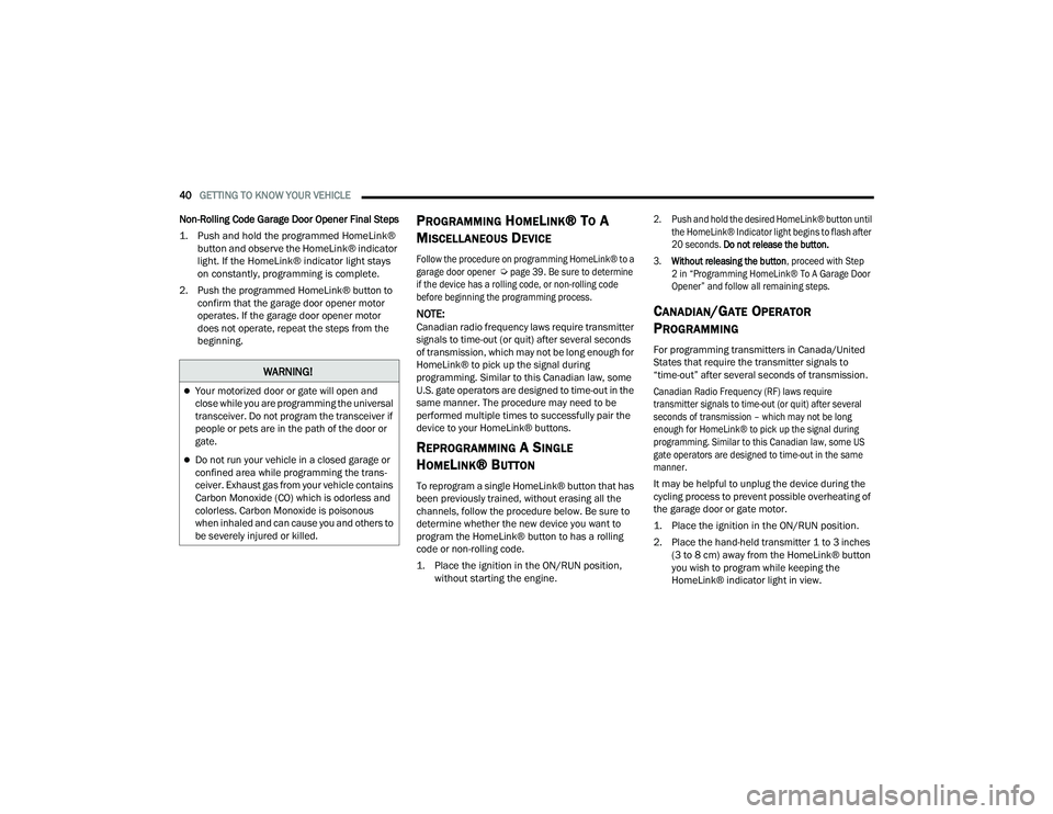 DODGE CHARGER 2021 Service Manual
40GETTING TO KNOW YOUR VEHICLE
Non-Rolling Code Garage Door Opener Final Steps
1. Push and hold the programmed HomeLink® button and observe the HomeLink® indicator
light. If the HomeLink® ind DODGE CHARGER 2021 Service Manual
40GETTING TO KNOW YOUR VEHICLE
Non-Rolling Code Garage Door Opener Final Steps
1. Push and hold the programmed HomeLink® button and observe the HomeLink® indicator
light. If the HomeLink® ind