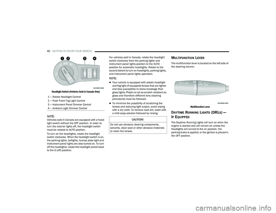 DODGE CHARGER 2021 Service Manual
42GETTING TO KNOW YOUR VEHICLE
Headlight Switch (Vehicles Sold In Canada Only)
NOTE:Vehicles sold in Canada are equipped with a head -
light switch without the OFF position. In order to
turn the DODGE CHARGER 2021 Service Manual
42GETTING TO KNOW YOUR VEHICLE
Headlight Switch (Vehicles Sold In Canada Only)
NOTE:Vehicles sold in Canada are equipped with a head -
light switch without the OFF position. In order to
turn the