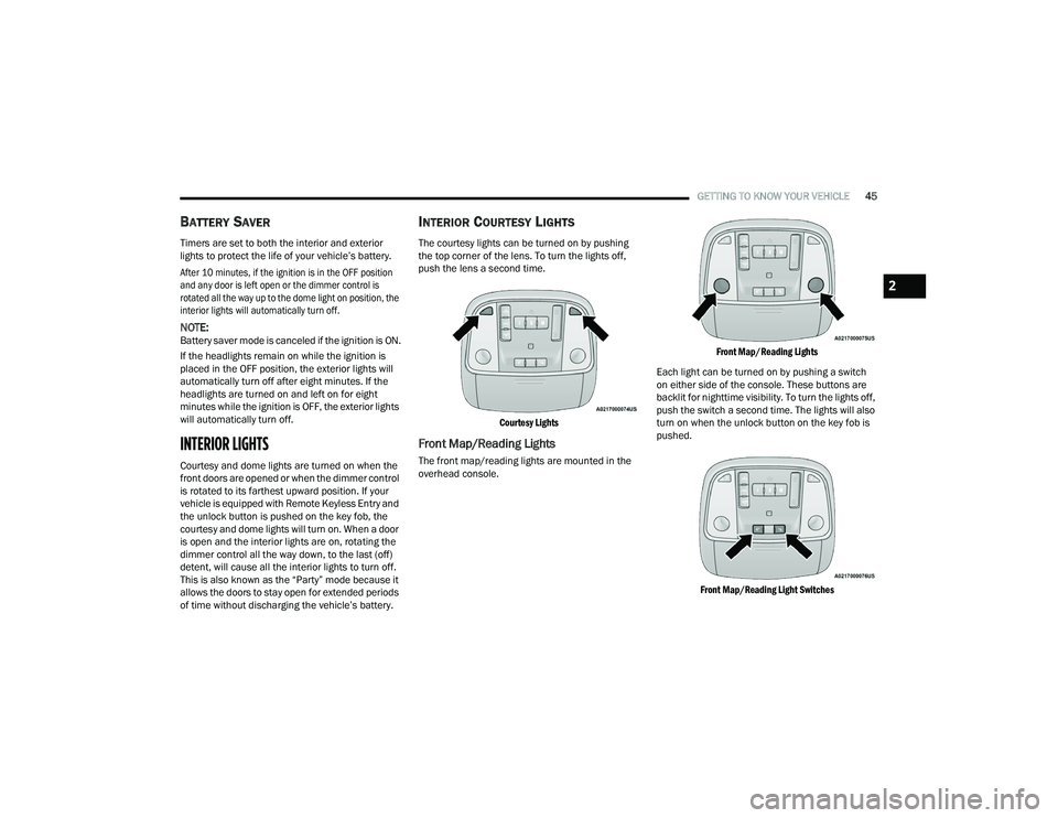 DODGE CHARGER 2021 Service Manual
GETTING TO KNOW YOUR VEHICLE45
BATTERY SAVER
Timers are set to both the interior and exterior
lights to protect the life of your vehicle’s battery.
After 10 minutes, if the ignition is in the OFF DODGE CHARGER 2021 Service Manual
GETTING TO KNOW YOUR VEHICLE45
BATTERY SAVER
Timers are set to both the interior and exterior
lights to protect the life of your vehicle’s battery.
After 10 minutes, if the ignition is in the OFF