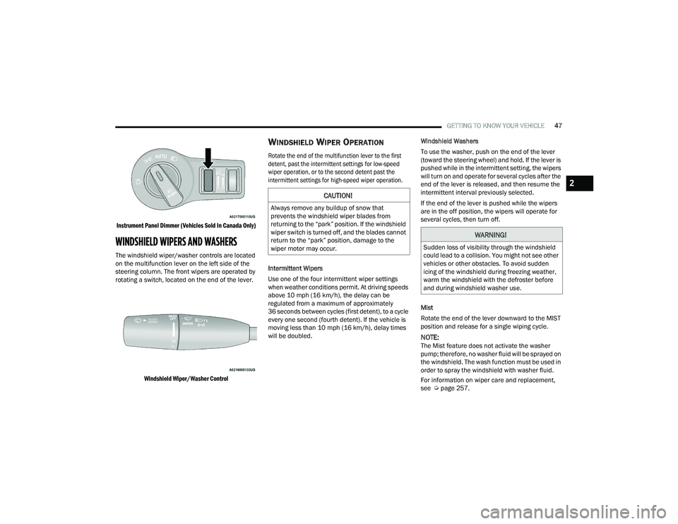 DODGE CHARGER 2021 Service Manual
GETTING TO KNOW YOUR VEHICLE47
Instrument Panel Dimmer (Vehicles Sold In Canada Only)
WINDSHIELD WIPERS AND WASHERS
The windshield wiper/washer controls are located
on the multifunction lever on DODGE CHARGER 2021 Service Manual
GETTING TO KNOW YOUR VEHICLE47
Instrument Panel Dimmer (Vehicles Sold In Canada Only)
WINDSHIELD WIPERS AND WASHERS
The windshield wiper/washer controls are located
on the multifunction lever on