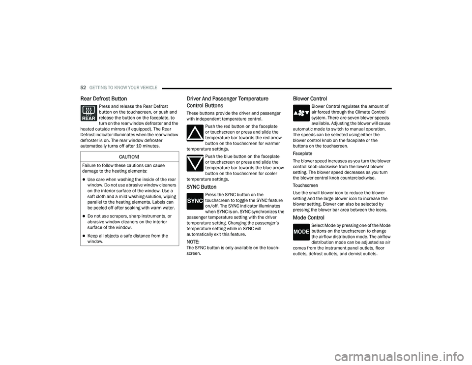DODGE CHARGER 2021 Workshop Manual
52GETTING TO KNOW YOUR VEHICLE
Rear Defrost Button
Press and release the Rear Defrost
button on the touchscreen, or push and
release the button on the faceplate, to
turn on the rear window defro DODGE CHARGER 2021 Workshop Manual
52GETTING TO KNOW YOUR VEHICLE
Rear Defrost Button
Press and release the Rear Defrost
button on the touchscreen, or push and
release the button on the faceplate, to
turn on the rear window defro