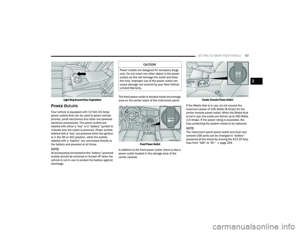 DODGE CHARGER 2021 Workshop Manual
GETTING TO KNOW YOUR VEHICLE57
Light Ring Around Rear Cupholders
POWER OUTLETS
Your vehicle is equipped with 12 Volt (15 Amp)
power outlets that can be used to power cellular
phones, small elec DODGE CHARGER 2021 Workshop Manual
GETTING TO KNOW YOUR VEHICLE57
Light Ring Around Rear Cupholders
POWER OUTLETS
Your vehicle is equipped with 12 Volt (15 Amp)
power outlets that can be used to power cellular
phones, small elec