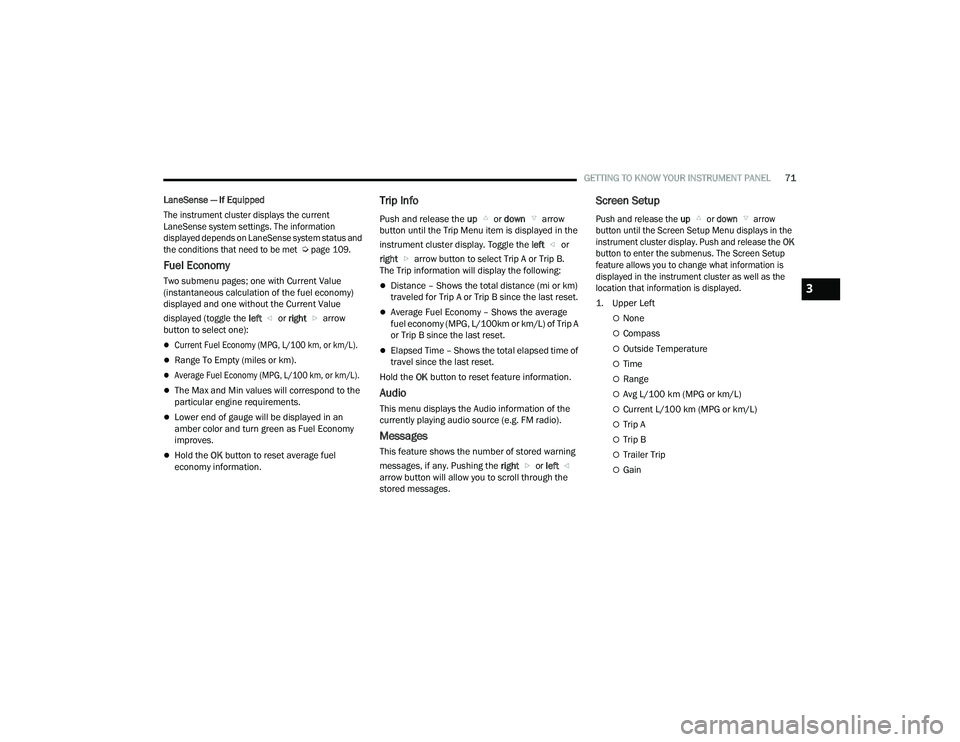 DODGE CHARGER 2021  Owners Manual 
GETTING TO KNOW YOUR INSTRUMENT PANEL71
LaneSense — If Equipped

The instrument cluster displays the current 
LaneSense system settings. The information 
displayed depends on LaneSense system statu