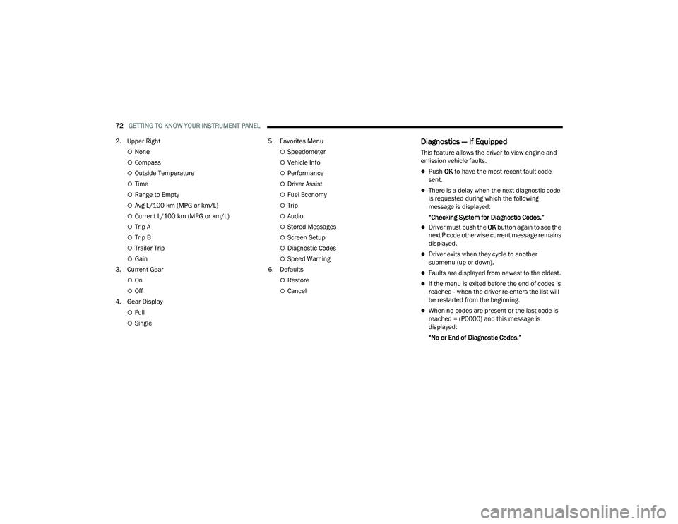DODGE CHARGER 2021 Owners Manual
72GETTING TO KNOW YOUR INSTRUMENT PANEL
2. Upper Right
None
Compass
Outside Temperature
Time
Range to Empty
Avg L/100 km (MPG or km/L)
Current L/100 km (MPG or km/L)
Trip A
DODGE CHARGER 2021 Owners Manual
72GETTING TO KNOW YOUR INSTRUMENT PANEL
2. Upper Right
None
Compass
Outside Temperature
Time
Range to Empty
Avg L/100 km (MPG or km/L)
Current L/100 km (MPG or km/L)
Trip A