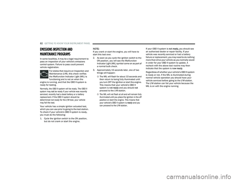 DODGE CHARGER 2021 Owners Manual
82GETTING TO KNOW YOUR INSTRUMENT PANEL
EMISSIONS INSPECTION AND
MAINTENANCE PROGRAMS
In some localities, it may be a legal requirement to
pass an inspection of your vehicle's emissions
c DODGE CHARGER 2021 Owners Manual
82GETTING TO KNOW YOUR INSTRUMENT PANEL
EMISSIONS INSPECTION AND
MAINTENANCE PROGRAMS
In some localities, it may be a legal requirement to
pass an inspection of your vehicle's emissions
c