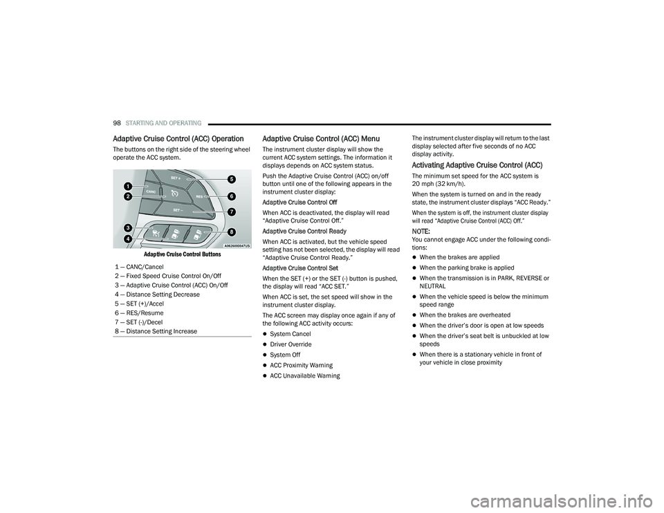 DODGE CHARGER 2021 Owners Manual
98STARTING AND OPERATING
Adaptive Cruise Control (ACC) Operation
The buttons on the right side of the steering wheel
operate the ACC system.
Adaptive Cruise Control Buttons
Adaptive Cruise Contr DODGE CHARGER 2021 Owners Manual
98STARTING AND OPERATING
Adaptive Cruise Control (ACC) Operation
The buttons on the right side of the steering wheel
operate the ACC system.
Adaptive Cruise Control Buttons
Adaptive Cruise Contr