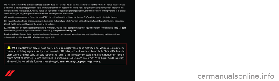 DODGE DURANGO 2021  Owners Manual The driver’s primary responsibility is the safe operation of the vehicle. Driving w\
hile distracted can result in loss of vehicle control, resulting in an accident and 
personal injury. FCA US LLC 