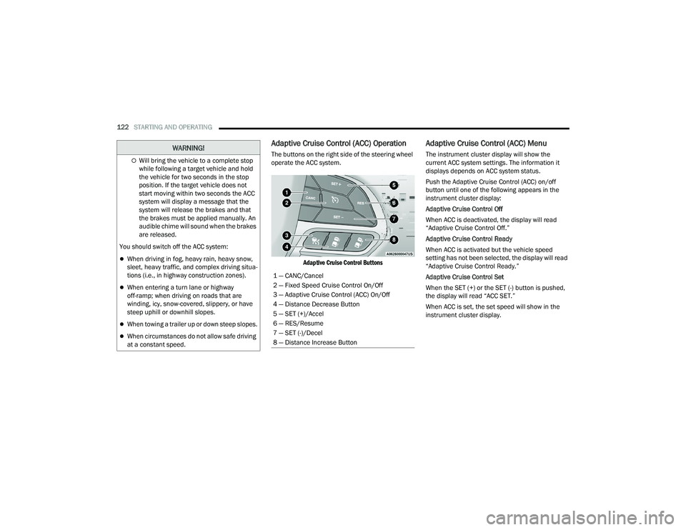 DODGE DURANGO 2021 Owners Guide
122STARTING AND OPERATING
Adaptive Cruise Control (ACC) Operation
The buttons on the right side of the steering wheel
operate the ACC system.
Adaptive Cruise Control Buttons
Adaptive Cruise Cont DODGE DURANGO 2021 Owners Guide
122STARTING AND OPERATING
Adaptive Cruise Control (ACC) Operation
The buttons on the right side of the steering wheel
operate the ACC system.
Adaptive Cruise Control Buttons
Adaptive Cruise Cont