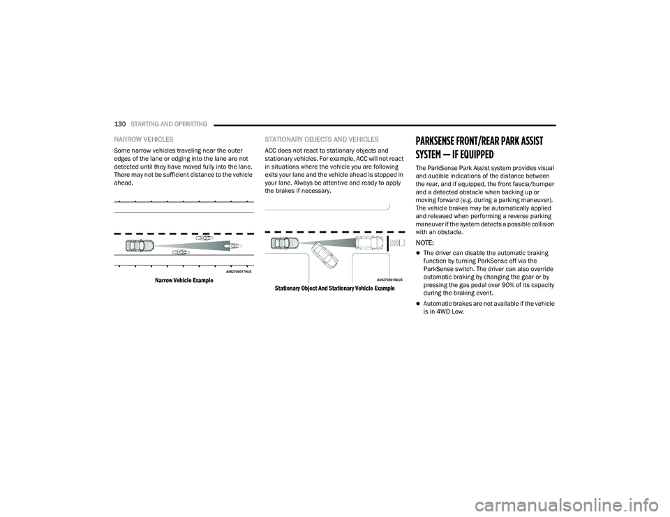 DODGE DURANGO 2021 Owners Guide
130STARTING AND OPERATING
NARROW VEHICLES
Some narrow vehicles traveling near the outer
edges of the lane or edging into the lane are not
detected until they have moved fully into the lane.
Ther DODGE DURANGO 2021 Owners Guide
130STARTING AND OPERATING
NARROW VEHICLES
Some narrow vehicles traveling near the outer
edges of the lane or edging into the lane are not
detected until they have moved fully into the lane.
Ther