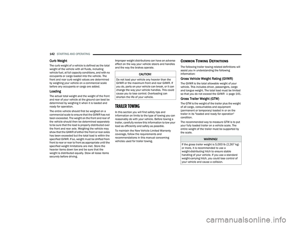 DODGE DURANGO 2021 Owners Manual
142STARTING AND OPERATING
Curb Weight
The curb weight of a vehicle is defined as the total
weight of the vehicle with all fluids, including
vehicle fuel, at full capacity conditions, and with no DODGE DURANGO 2021 Owners Manual
142STARTING AND OPERATING
Curb Weight
The curb weight of a vehicle is defined as the total
weight of the vehicle with all fluids, including
vehicle fuel, at full capacity conditions, and with no