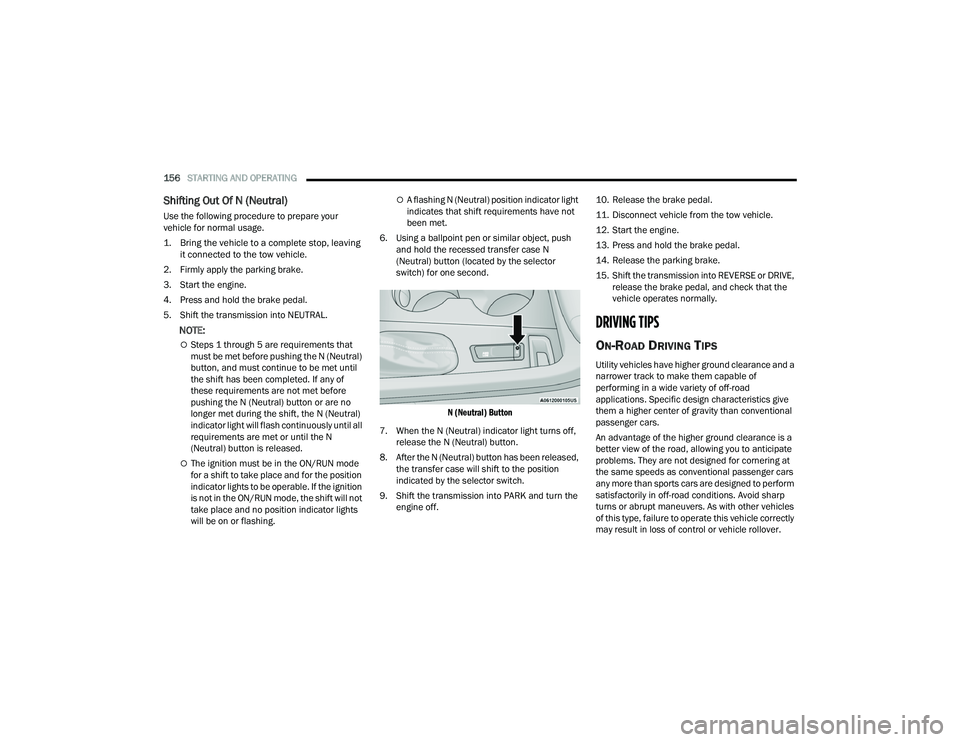 DODGE DURANGO 2021 Service Manual
156STARTING AND OPERATING
Shifting Out Of N (Neutral)
Use the following procedure to prepare your
vehicle for normal usage.
1. Bring the vehicle to a complete stop, leaving
it connected to the t DODGE DURANGO 2021 Service Manual
156STARTING AND OPERATING
Shifting Out Of N (Neutral)
Use the following procedure to prepare your
vehicle for normal usage.
1. Bring the vehicle to a complete stop, leaving
it connected to the t