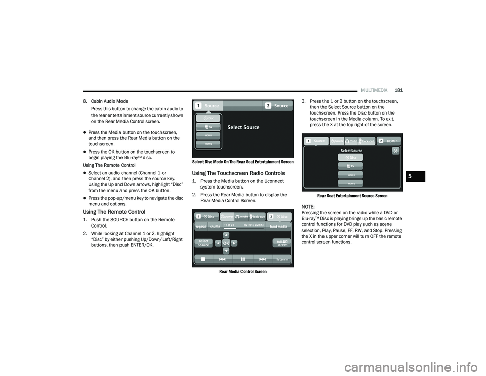DODGE DURANGO 2021 Manual PDF 
MULTIMEDIA181
8. Cabin Audio Mode Press this button to change the cabin audio to 
the rear entertainment source currently shown 
on the Rear Media Control screen.
Press the Media button on the tou