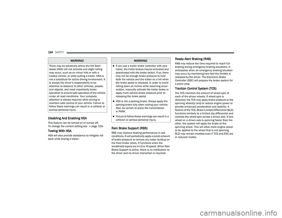 DODGE DURANGO 2021 Workshop Manual 
194SAFETY  
Disabling And Enabling HSA
This feature can be turned on or turned off. 
To change the current setting see  Ú page 159.
Towing With HSA
HSA will also provide assistance to mitigate roll 