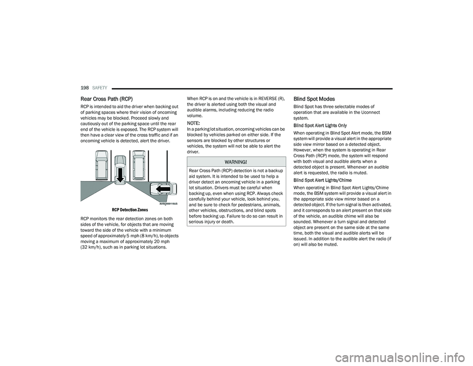 DODGE DURANGO 2021 Owners Manual
198SAFETY
Rear Cross Path (RCP)
RCP is intended to aid the driver when backing out
of parking spaces where their vision of oncoming
vehicles may be blocked. Proceed slowly and
cautiously out of DODGE DURANGO 2021 Owners Manual
198SAFETY
Rear Cross Path (RCP)
RCP is intended to aid the driver when backing out
of parking spaces where their vision of oncoming
vehicles may be blocked. Proceed slowly and
cautiously out of