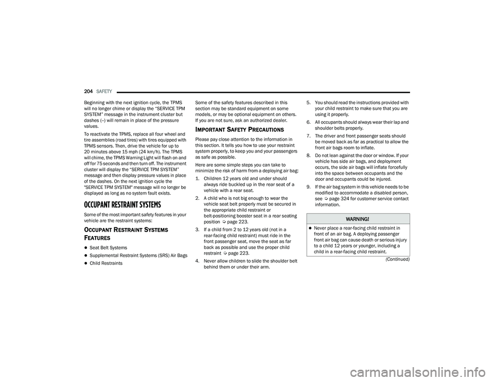 DODGE DURANGO 2021 User Guide
204SAFETY
(Continued)
Beginning with the next ignition cycle, the TPMS
will no longer chime or display the “SERVICE TPM
SYSTEM” message in the instrument cluster but
dashes (--) will remain DODGE DURANGO 2021 User Guide
204SAFETY
(Continued)
Beginning with the next ignition cycle, the TPMS
will no longer chime or display the “SERVICE TPM
SYSTEM” message in the instrument cluster but
dashes (--) will remain