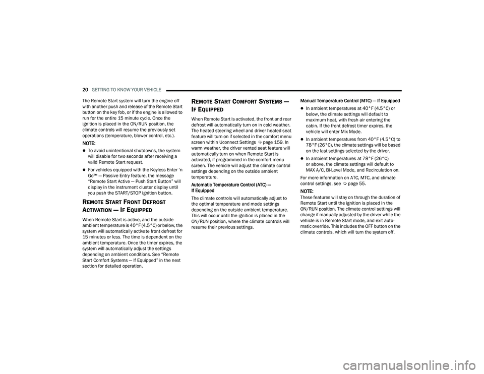 DODGE DURANGO 2021 Owners Manual
20GETTING TO KNOW YOUR VEHICLE
The Remote Start system will turn the engine off
with another push and release of the Remote Start
button on the key fob, or if the engine is allowed to
run for th DODGE DURANGO 2021 Owners Manual
20GETTING TO KNOW YOUR VEHICLE
The Remote Start system will turn the engine off
with another push and release of the Remote Start
button on the key fob, or if the engine is allowed to
run for th
