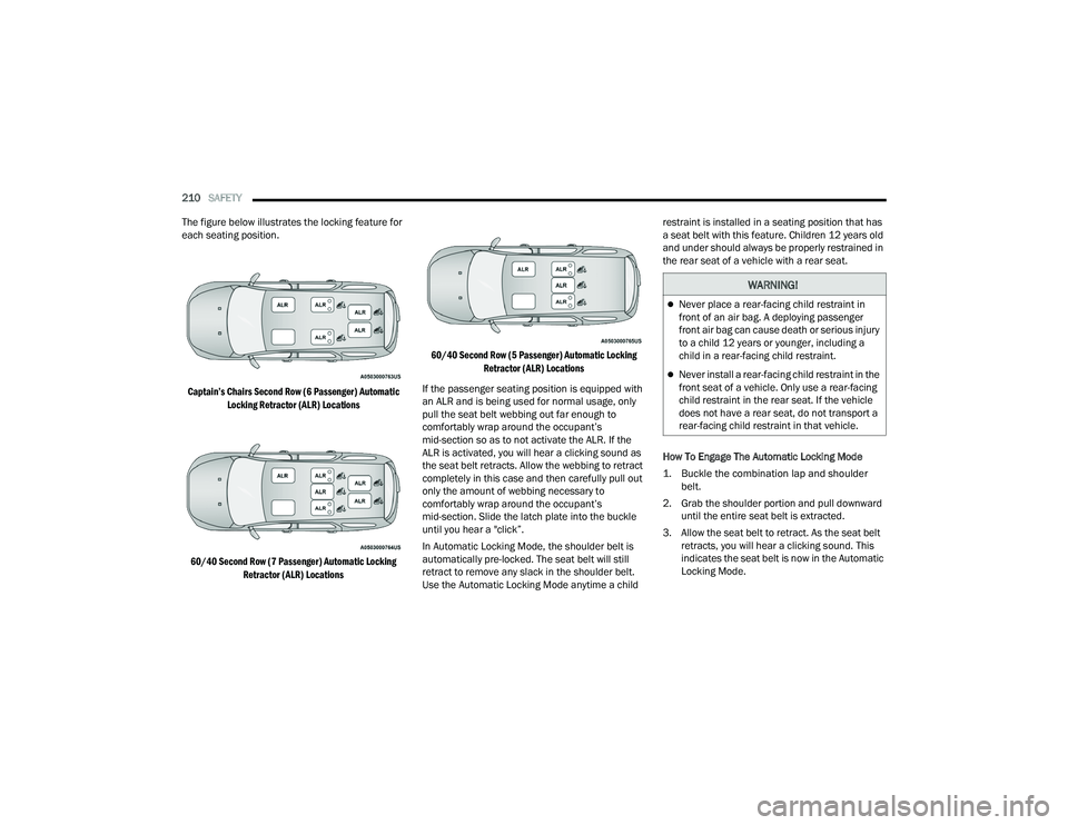 DODGE DURANGO 2021 Owners Manual
210SAFETY
The figure below illustrates the locking feature for
each seating position.
Captain’s Chairs Second Row (6 Passenger) Automatic Locking Retractor (ALR) Locations
60/40 Second Row (7 DODGE DURANGO 2021 Owners Manual
210SAFETY
The figure below illustrates the locking feature for
each seating position.
Captain’s Chairs Second Row (6 Passenger) Automatic Locking Retractor (ALR) Locations
60/40 Second Row (7