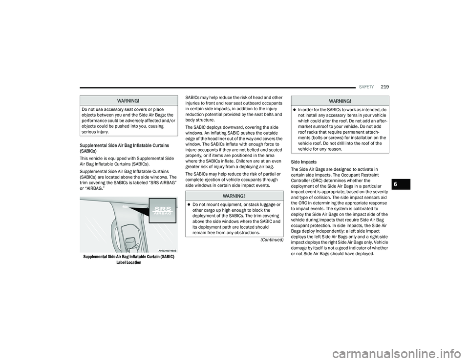 DODGE DURANGO 2021 Owners Manual
SAFETY219
(Continued)
Supplemental Side Air Bag Inflatable Curtains
(SABICs)
This vehicle is equipped with Supplemental Side
Air Bag Inflatable Curtains (SABICs).
Supplemental Side Air Bag Inflatab DODGE DURANGO 2021 Owners Manual
SAFETY219
(Continued)
Supplemental Side Air Bag Inflatable Curtains
(SABICs)
This vehicle is equipped with Supplemental Side
Air Bag Inflatable Curtains (SABICs).
Supplemental Side Air Bag Inflatab