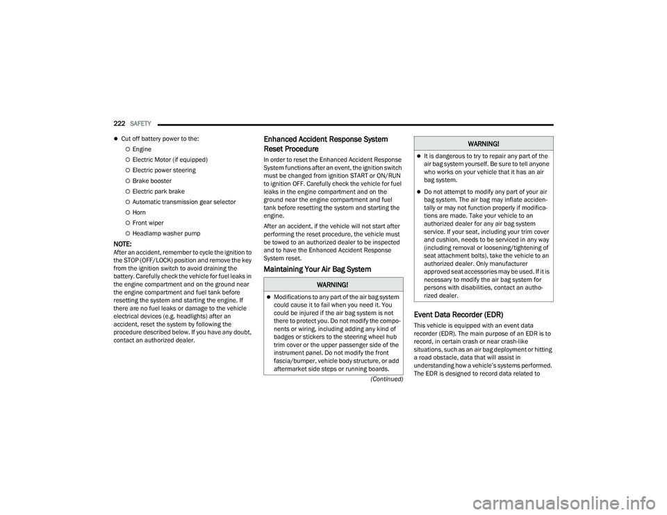 DODGE DURANGO 2021 Workshop Manual
222SAFETY
(Continued)
Cut off battery power to the:
Engine
Electric Motor (if equipped)
Electric power steering
Brake booster
Electric park brake
Automatic transmission gear se DODGE DURANGO 2021 Workshop Manual
222SAFETY
(Continued)
Cut off battery power to the:
Engine
Electric Motor (if equipped)
Electric power steering
Brake booster
Electric park brake
Automatic transmission gear se