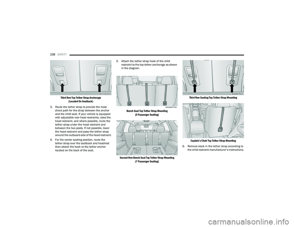 DODGE DURANGO 2021 Owners Manual
238SAFETY
Third Row Top Tether Strap Anchorage (Located On Seatback)
3. Route the tether strap to provide the most direct path for the strap between the anchor
and the child seat. If your vehi DODGE DURANGO 2021 Owners Manual
238SAFETY
Third Row Top Tether Strap Anchorage (Located On Seatback)
3. Route the tether strap to provide the most direct path for the strap between the anchor
and the child seat. If your vehi